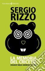 La memoria del criceto. Viaggio nelle amnesie italiane