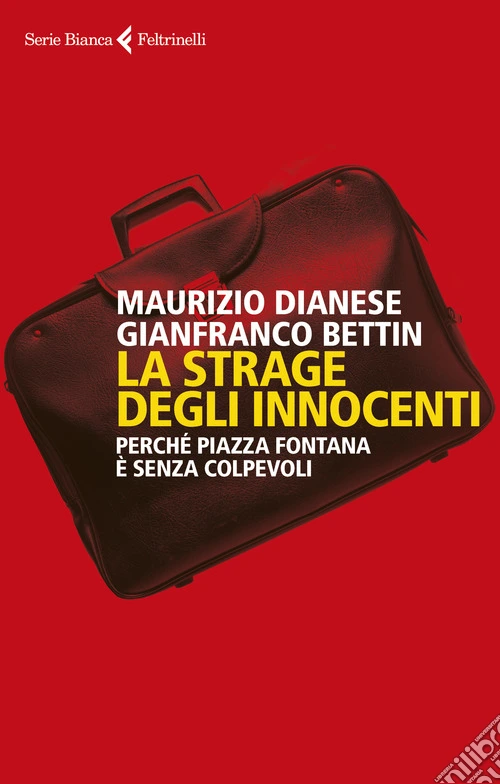 La strage degli innocenti. Perché Piazza Fontana è senza colpevoli