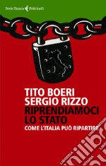 Riprendiamoci lo Stato. Come l'Italia può ripartire libro