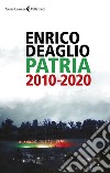 Patria 2010-2020 libro di Deaglio Enrico
