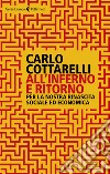 All'inferno e ritorno. Per la nostra rinascita sociale ed economica libro di Cottarelli Carlo