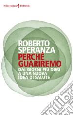 Perché guariremo. Dai giorni più duri a una nuova idea di salute libro