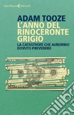 L'anno del rinoceronte grigio. La catastrofe che avremmo dovuto prevedere libro