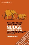 Nudge. La spinta gentile. La nuova strategia per migliorare le nostre decisioni su denaro, salute, felicità. L'edizione definitiva libro