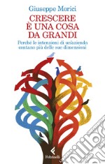 Crescere è una cosa da grandi. Perché le intenzioni di un'azienda contano più delle sue dimensioni libro