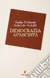 Democrazia afascista libro di Pedullà Gabriele Urbinati Nadia
