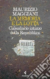 La memoria e la lotta. Calendario intimo della Repubblica libro