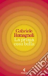 La prima cosa bella libro di Romagnoli Gabriele