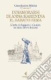 Innamorarsi di Anna Karenina il sabato sera. L'arte di leggere i classici in dieci brevi lezioni libro di Middei Guendalina