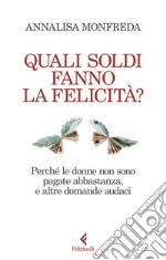 Quali soldi fanno la felicità? Perché le donne non sono pagate abbastanza, e altre domande audaci