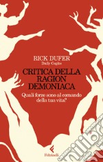 Critica della ragion demoniaca. Quali forze sono al comando della tua vita? libro