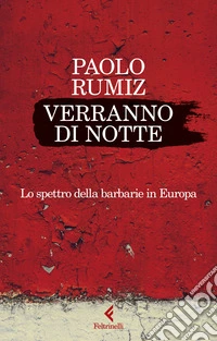Verranno di notte. Lo spettro della barbarie in Europa