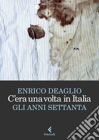 C'era una volta in Italia. Gli anni Settanta libro