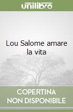 Lou Salome amare la vita libro