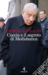 Cuccia e il segreto di Mediobanca libro