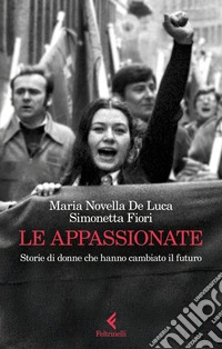 Le appassionate. Storie di donne che hanno cambiato il futuro libro