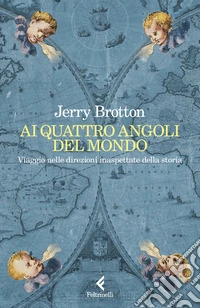 Ai quattro angoli del mondo. Viaggio nelle direzioni inaspettate della storia libro