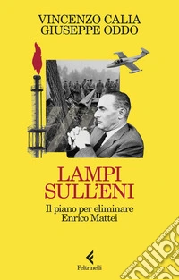 Lampi sull'Eni. Il piano per eliminare Enrico Mattei libro