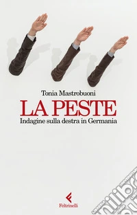 La peste. Indagine sulla destra in Germania libro