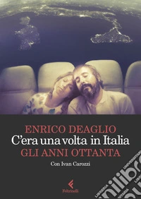 C'era una volta in Italia. Gli anni Ottanta libro