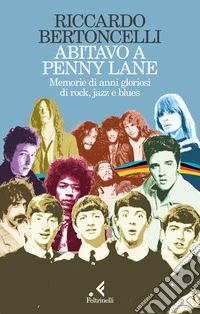 Abitavo a Penny Lane. Memorie di anni gloriosi di rock, jazz e blues libro