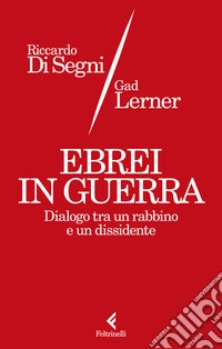 Ebrei in guerra. Dialogo tra un rabbino e un dissidente libro
