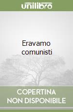 Eravamo comunisti libro