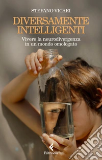 Diversamente intelligenti. Vivere la neurodivergenza in un mondo omologato libro