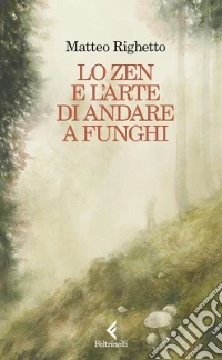 Zen e l'arte di andare a funghi libro
