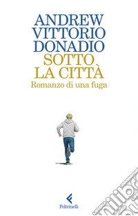 Sotto la città. Romanzo di una fuga libro