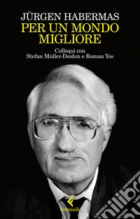 Per un mondo migliore. Colloqui con Stefan Müller-Doohm e Roman Yos libro