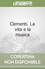 Clementi. La vita e la musica libro