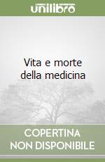 Vita e morte della medicina libro