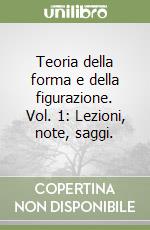 Teoria della forma e della figurazione. Vol. 1: Lezioni, note, saggi. libro