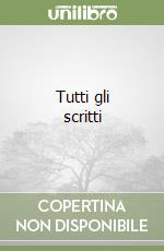 Tutti gli scritti libro