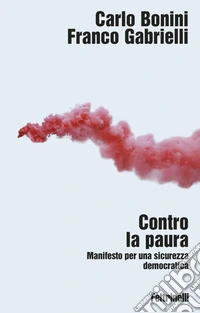 Contro la paura. Manifesto per una sicurezza democratica libro