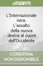 L'Internazionale nera. L'assalto della nuova destra al cuore dell'Occidente libro