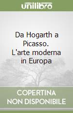 Da Hogarth a Picasso. L'arte moderna in Europa libro