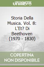 Storia Della Musica. Vol. 8: L'Et? Di Beethoven (1970 - 1830) libro