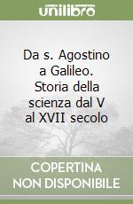 Da s. Agostino a Galileo. Storia della scienza dal V al XVII secolo