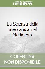 La Scienza della meccanica nel Medioevo libro