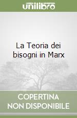 La Teoria dei bisogni in Marx libro