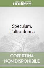 Speculum. L'altra donna libro