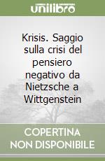 Krisis. Saggio sulla crisi del pensiero negativo da Nietzsche a Wittgenstein libro