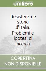 Resistenza e storia d'Italia. Problemi e ipotesi di ricerca libro