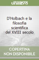 D'Holbach e la filosofia scientifica del XVIII secolo