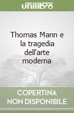 Thomas Mann e la tragedia dell'arte moderna