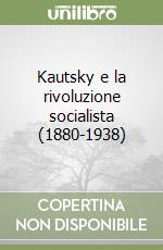 Kautsky e la rivoluzione socialista (1880-1938) libro
