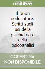 Il buon rieducatore. Scritti sugli usi della psichiatria e della psicoanalisi libro