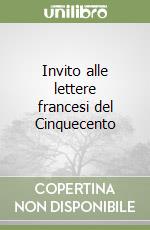 Invito alle lettere francesi del Cinquecento libro